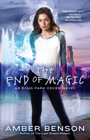The End of Magic by Amber Benson, 9780425268698