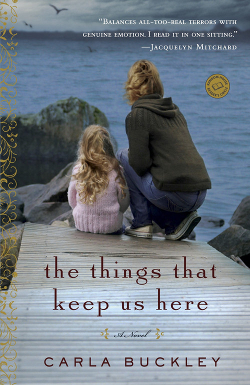 The Things That Keep Us Here (A Novel) by Carla Buckley, 9780440246046