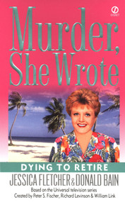 Murder, She Wrote: Dying to Retire by Jessica Fletcher, Donald Bain, 9780451211712