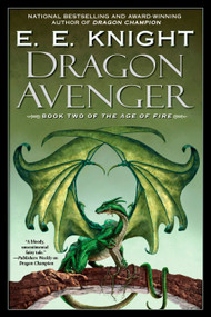 Dragon Avenger (The Age of Fire, Book Two) by E.E. Knight, 9780451461094