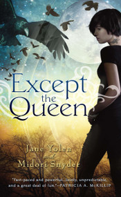 Except the Queen by Jane Yolen, Midori Snyder, 9780451463401