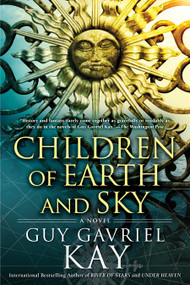 Children of Earth and Sky by Guy Gavriel Kay, 9780451472977