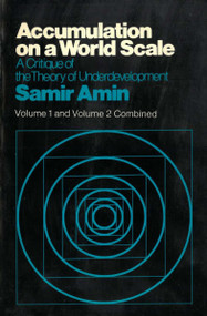 Accumulation on a World Scale (A Critique of the Theory of Underdevelopment) by Samir Amin, 9780853452720