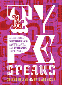 Type Speaks (A Lexicon of Expressive, Emotional, and Symbolic Typefaces) by Steven Heller, Gail Anderson, 9781419738050
