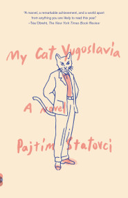 My Cat Yugoslavia (A Novel) by Pajtim Statovci, David Hackston, 9780525432456