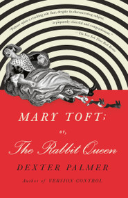Mary Toft; or, The Rabbit Queen (A Novel) by Dexter Palmer, 9780525432739