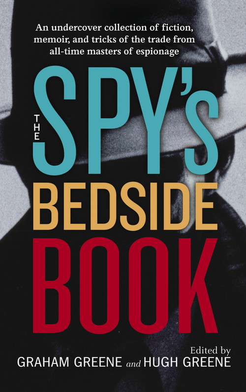 The Spy's Bedside Book by Graham Greene, Hugh Greene, Stella Rimington, D.H. Lawrence, Rudyard Kipling, 9780553385908