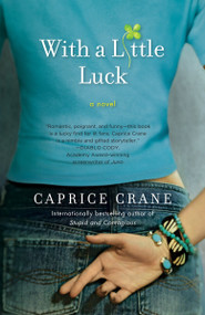 With a Little Luck (A Novel) by Caprice Crane, 9780553386240