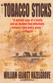 Tobacco Sticks (A Novel) by William Elliott Hazelgrove, 9780553762426