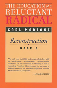 The Education of a Reluctant Radical (Reconstruction, Book 5) by Carl Marzani, 9781583670620