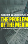 The Problem of the Media (U.S. Communication Politics in the Twenty-First Century) by Robert D. McChesney, 9781583671061