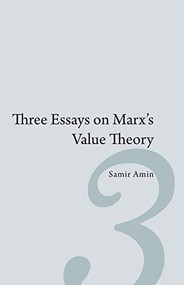 Three Essays on Marx's Value Theory by Samir Amin, 9781583674246