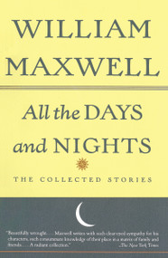 All the Days and Nights (The Collected Stories) by William Maxwell, 9780679761020