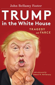 Trump in the White House (Tragedy and Farce) - 9781583676806 by Robert W. McChesney, John Bellamy Foster, 9781583676806