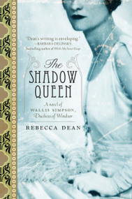 The Shadow Queen (A Novel of Wallis Simpson, Duchess of Windsor) by Rebecca Dean, 9780767930574