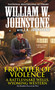 Frontier of Violence by William W. Johnstone, J.A. Johnstone, 9780786044849