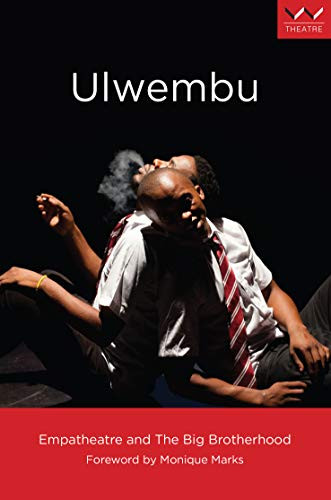 Ulwembu (A play) by Empatheatre, The Big Brotherhood, Monique Marks, 9781776141951
