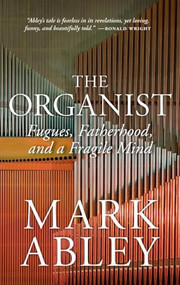 The Organist (Fugues, Fatherhood, and a Fragile Mind) - 9780889775817 by Mark Abley, 9780889775817