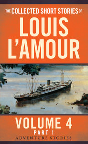 The Collected Short Stories of Louis L'Amour, Volume 4, Part 1 (Adventure Stories) by Louis L'Amour, 9780804179744