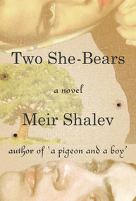Two She-Bears (A Novel) by Meir Shalev, Stuart Schoffman, 9780805243291