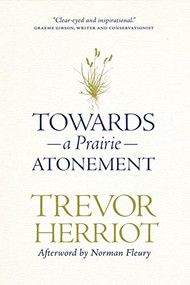 Towards a Prairie Atonement by Trevor Herriot, Norman Fleury, 9780889774544