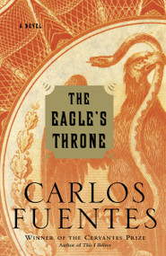 The Eagle's Throne (A Novel) by Carlos Fuentes, Kristina Cordero, 9780812972559