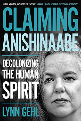 Claiming Anishinaabe (Decolonizing the Human Spirit) by Lynn Gehl, 9780889774919