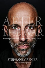 After the War (Surviving PTSD and Changing Mental Health Culture) by Stéphane Grenier, Adam Montgomery, 9780889775336