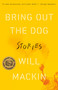 Bring Out the Dog (Stories) by Will Mackin, 9780812985689