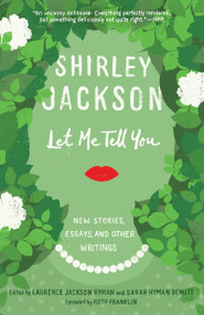 Let Me Tell You (New Stories, Essays, and Other Writings) by Shirley Jackson, Laurence Jackson Hyman, Sarah Hyman DeWitt, Ruth Franklin, 9780812987324
