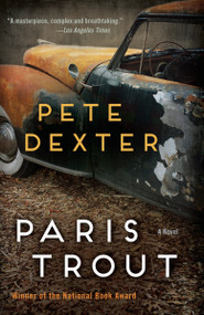 Paris Trout (A Novel) by Pete Dexter, 9780812987386
