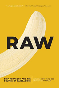Raw (PrEP, Pedagogy, and the Politics of Barebacking) by Ricky Varghese, Tim Dean, 9780889776838