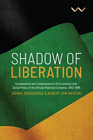 Shadow of Liberation (Contestation and Compromise in the Economic and Social Policy of the African National Congress, 1943-1996) - 9781776143993 by Vishnu Padayachee, Robert Van Niekerk, 9781776143993