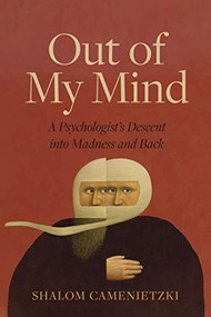 Out of My Mind (A Psychologist's Descent into Madness and Back) by Shalom Camenietzki, 9780889776890