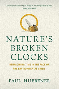 Nature's Broken Clocks (Reimagining Time in the Face of the Environmental Crisis) by Paul Huebener, 9780889777125