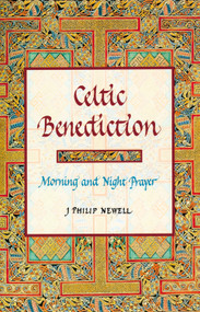 Celtic Benediction (Morning and Night Prayer) by John Philip Newell, 9780802839046