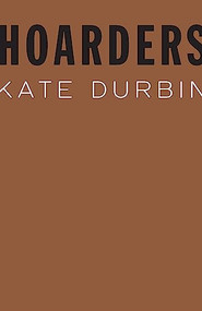 Hoarders by Kate Durbin, 9781950268146