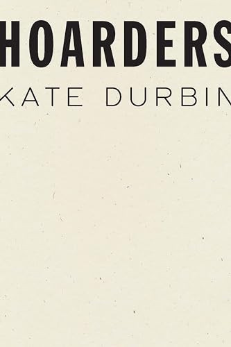 Hoarders - 9781950268139 by Kate Durbin, 9781950268139