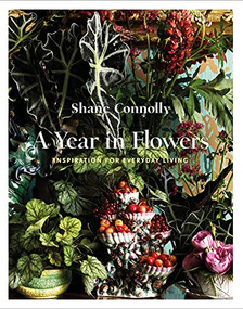 A Year in Flowers (Inspiration for Everyday Living) by Shane Connolly, 9781908337597