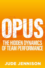 Opus (The hidden dynamics of team performance) by Jude Jennison, 9781788602600
