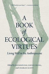 A Book of Ecological Virtues (Living Well in the Anthropocene) - 9780889777569 by Heesoon Bai, David Chang, Charles Scott, 9780889777569