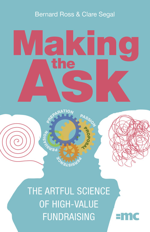 Making the Ask (The artful science of high-value fundraising) by Bernard Ross, Clare Segal, 9781788602372