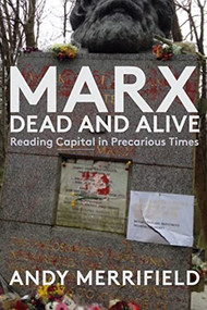 Marx, Dead and Alive (Reading "Capital" in Precarious Times) - 9781583678794 by Andy Merrifield, 9781583678794