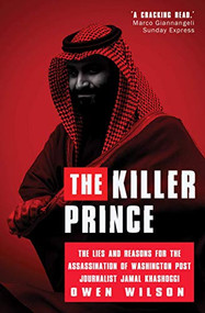 The Killer Prince (The Bloody Assassination of a Washington Post journalist by the Saudi Secret Service) by Owen Wilson, 9781783342006