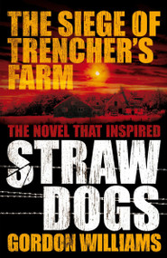 The Siege of Trencher's Farm - Straw Dogs by Gordon Williams, 9780857681195