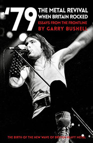 79 The Metal Revival When Britain Rocked (Essays from the Frontline) by Garry Bushell, 9781912733972