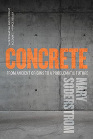 Concrete (From Ancient Origins to a Problematic Future) - 9780889777804 by Mary Soderstrom, 9780889777804