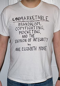 Unmarketable (Brandalism, Copyfighting, Mocketing, and the Erosion of Integrity) by Anne Elizabeth Moore, 9781595581686