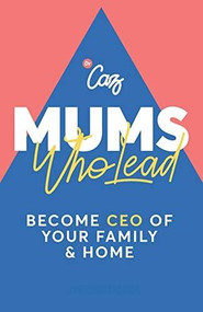 Mums who Lead (Become CEO of your family and home) by Udall Caroline, 9781788602075