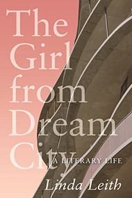 The Girl from Dream City (A Literary Life) by Linda Leith, 9780889777859